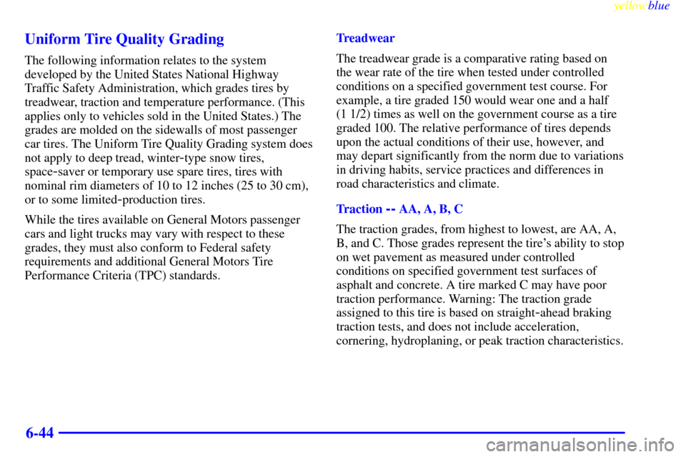 CHEVROLET VENTURE 1999 1.G Owners Manual yellowblue     
6-44 Uniform Tire Quality Grading
The following information relates to the system
developed by the United States National Highway
Traffic Safety Administration, which grades tires by
t
