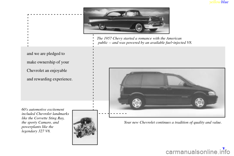 CHEVROLET VENTURE 1999 1.G Owners Manual yellowblue     
v
The 1957 Chevy started a romance with the American
 public -- and was powered by an available fuel-injected V8. 
Your new Chevrolet continues a tradition of quality and value.  60s 