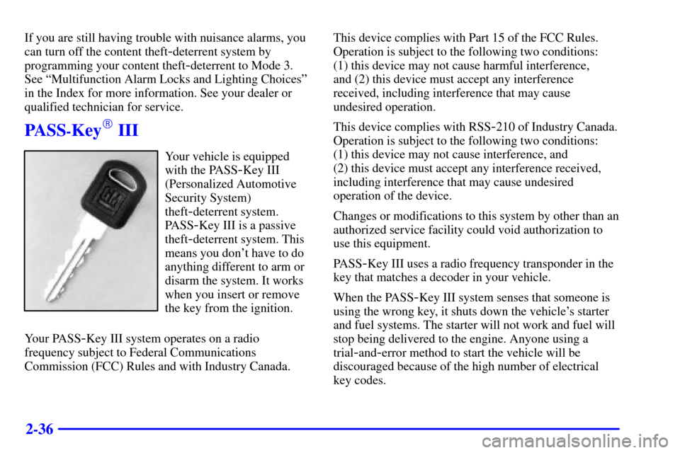 CHEVROLET VENTURE 2000 1.G Owners Manual 2-36
If you are still having trouble with nuisance alarms, you
can turn off the content theft
-deterrent system by
programming your content theft
-deterrent to Mode 3.
See ªMultifunction Alarm Locks 