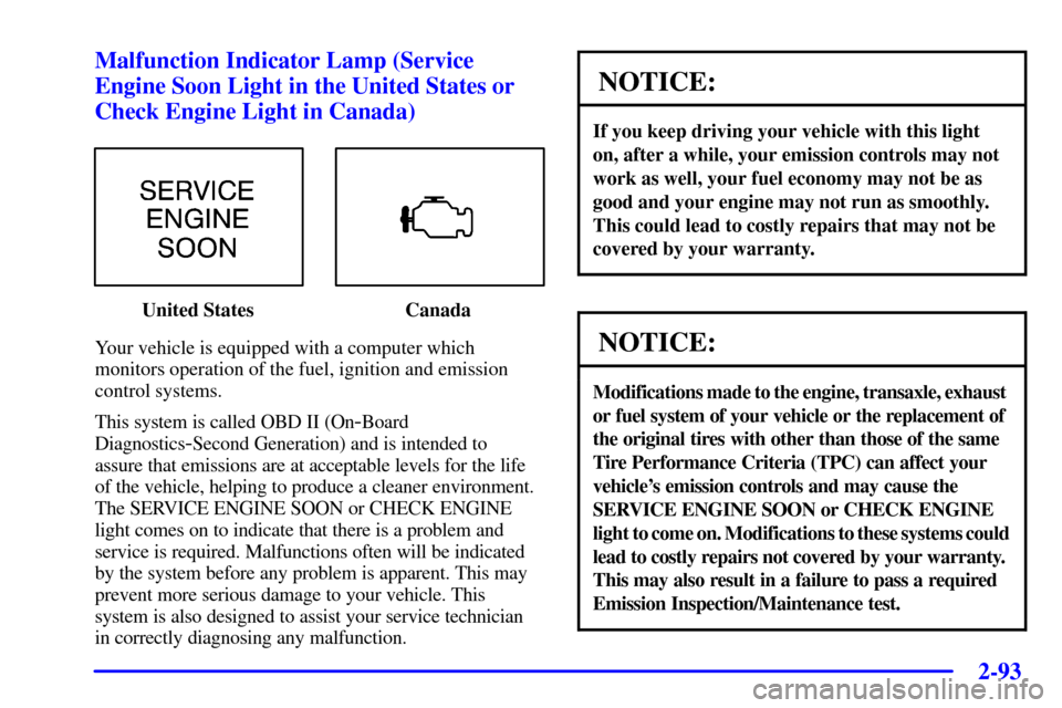 CHEVROLET VENTURE 2000 1.G Owners Manual 2-93
Malfunction Indicator Lamp (Service
Engine Soon Light in the United States or
Check Engine Light in Canada)
United States Canada
Your vehicle is equipped with a computer which
monitors operation 