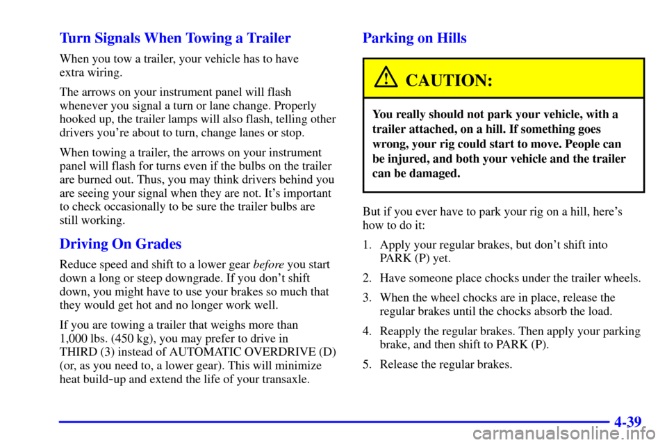 CHEVROLET VENTURE 2000 1.G Owners Manual 4-39 Turn Signals When Towing a Trailer
When you tow a trailer, your vehicle has to have 
extra wiring.
The arrows on your instrument panel will flash
whenever you signal a turn or lane change. Proper