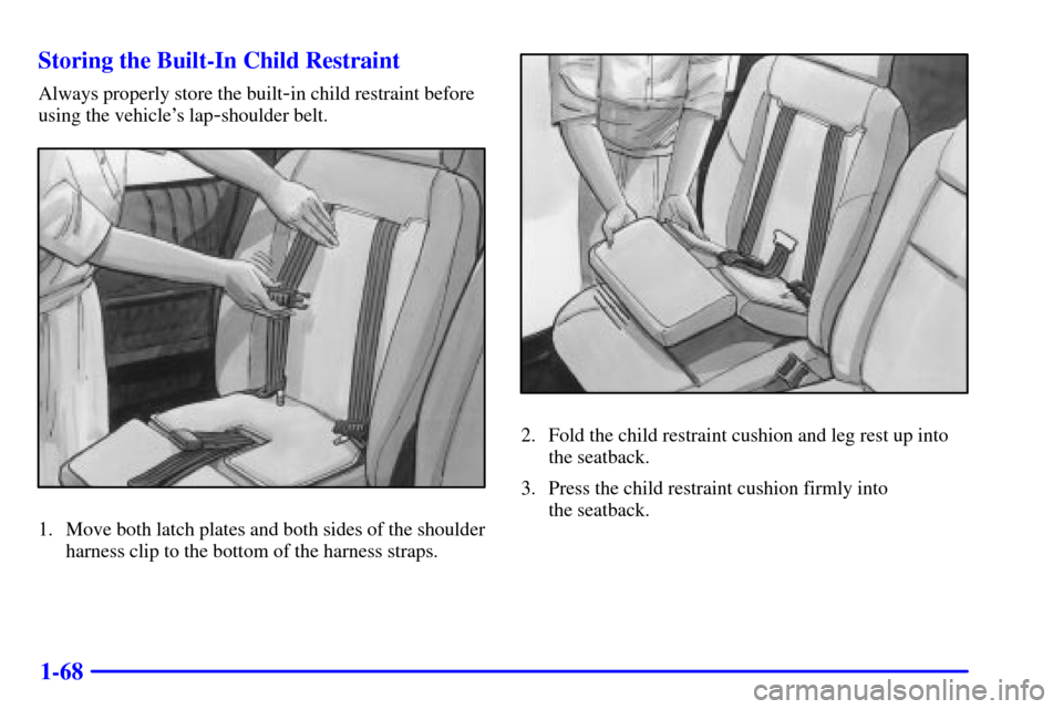 CHEVROLET VENTURE 2000 1.G Manual PDF 1-68 Storing the Built-In Child Restraint
Always properly store the built-in child restraint before
using the vehicles lap
-shoulder belt.
1. Move both latch plates and both sides of the shoulder
har