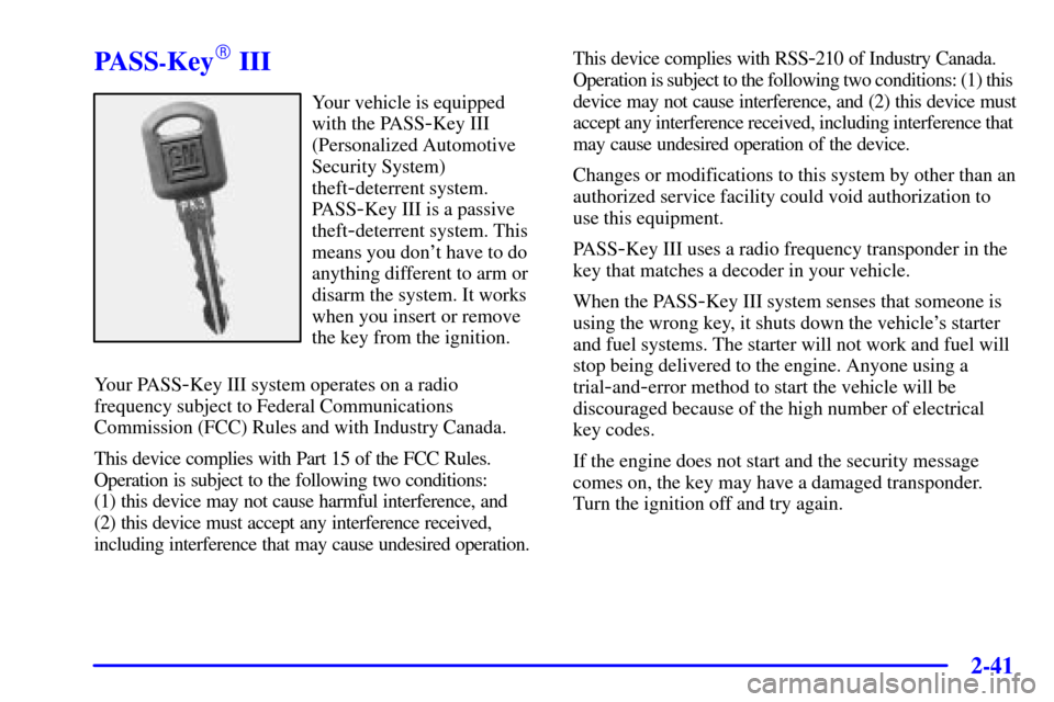 CHEVROLET VENTURE 2001 1.G Owners Manual 2-41
PASS-Key III
Your vehicle is equipped
with the PASS
-Key III
(Personalized Automotive
Security System)
theft
-deterrent system.
PASS
-Key III is a passive
theft
-deterrent system. This
means you