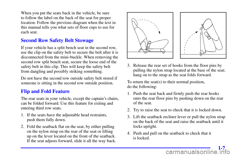 CHEVROLET VENTURE 2001 1.G User Guide 1-7
When you put the seats back in the vehicle, be sure 
to follow the label on the back of the seat for proper
location. Follow the previous diagram when the text in
this manual tells you what sets o