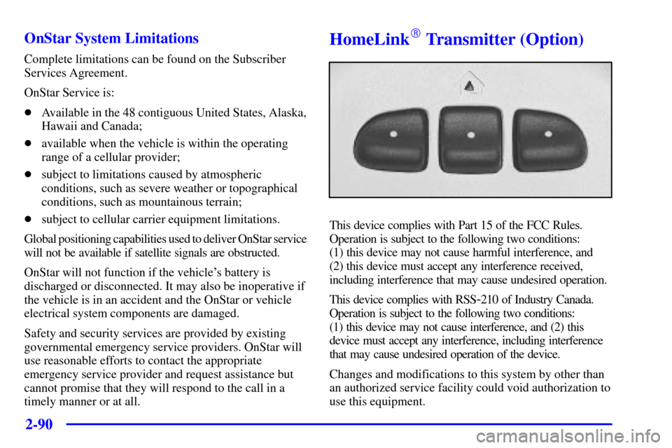CHEVROLET VENTURE 2001 1.G Owners Manual 2-90 OnStar System Limitations
Complete limitations can be found on the Subscriber
Services Agreement.
OnStar Service is:
Available in the 48 contiguous United States, Alaska,
Hawaii and Canada;
ava