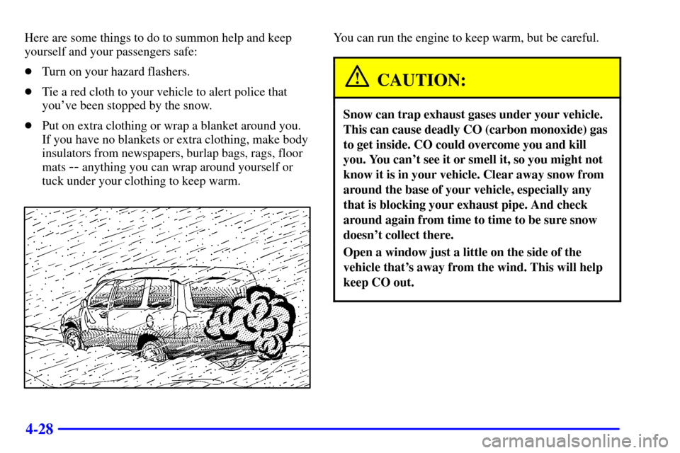 CHEVROLET VENTURE 2001 1.G Owners Manual 4-28
Here are some things to do to summon help and keep
yourself and your passengers safe:
Turn on your hazard flashers.
Tie a red cloth to your vehicle to alert police that
youve been stopped by t