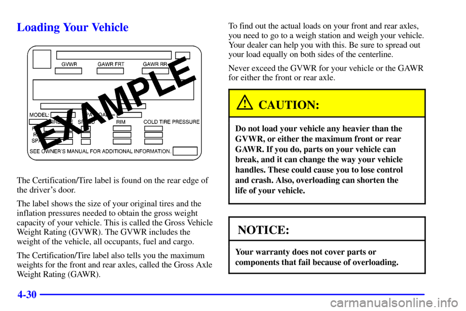 CHEVROLET VENTURE 2001 1.G Owners Manual 4-30
Loading Your Vehicle
The Certification/Tire label is found on the rear edge of
the drivers door.
The label shows the size of your original tires and the
inflation pressures needed to obtain the 