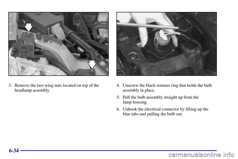 CHEVROLET VENTURE 2001 1.G Owners Manual 6-34
3. Remove the two wing nuts located on top of the
headlamp assembly.4. Unscrew the black retainer ring that holds the bulb
assembly in place.
5. Pull the bulb assembly straight up from the
lamp CHEVROLET VENTURE 2001 1.G Owners Manual 6-34
3. Remove the two wing nuts located on top of the
headlamp assembly.4. Unscrew the black retainer ring that holds the bulb
assembly in place.
5. Pull the bulb assembly straight up from the
lamp