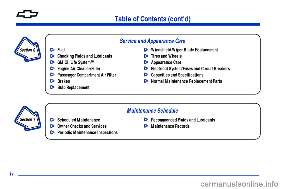 CHEVROLET VENTURE 2001 1.G Owners Manual Table of Contents (contd)
Maintenance Schedule Service and Appearance Care
Section 
 7
Section 
 6
Scheduled Maintenance
Owner Checks and Services
Periodic Maintenance InspectionsRecommended Fluids a