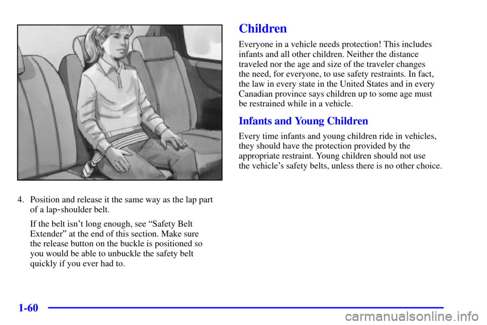 CHEVROLET VENTURE 2001 1.G Manual PDF 1-60
4. Position and release it the same way as the lap part
of a lap
-shoulder belt.
If the belt isnt long enough, see ªSafety Belt
Extenderº at the end of this section. Make sure 
the release but