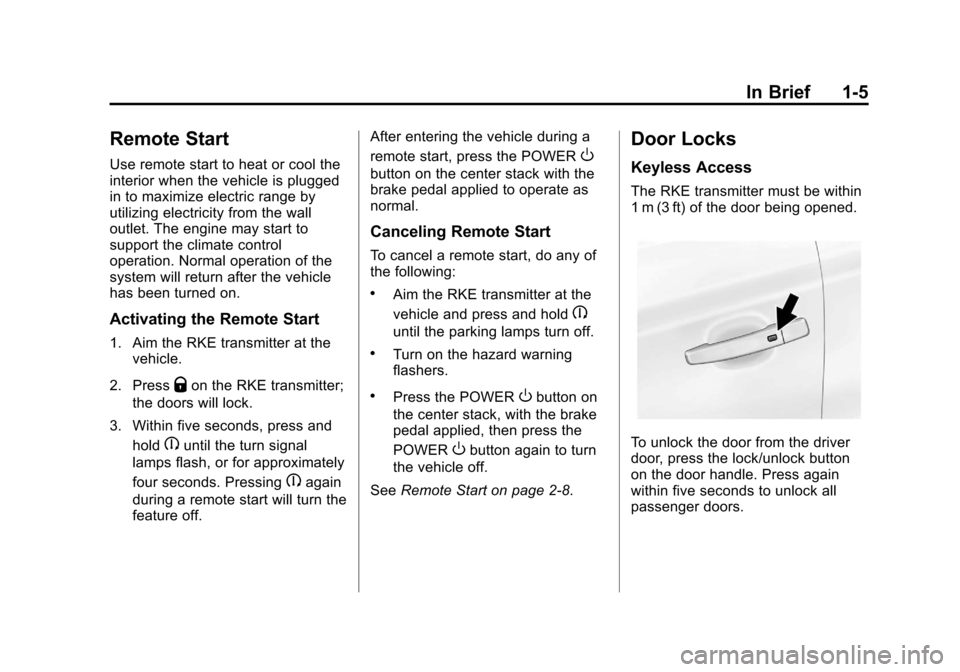 CHEVROLET VOLT 2012 1.G Owners Manual Black plate (5,1)Chevrolet Volt Owner Manual - 2012
In Brief 1-5
Remote Start
Use remote start to heat or cool the
interior when the vehicle is plugged
in to maximize electric range by
utilizing elect