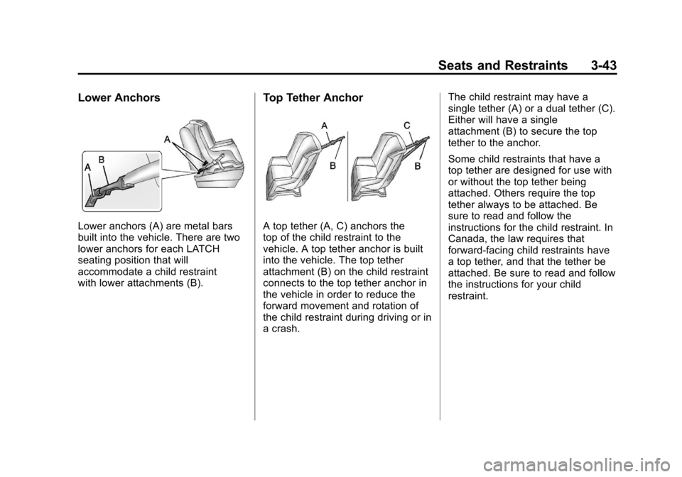 CHEVROLET VOLT 2012 1.G Owners Manual Black plate (43,1)Chevrolet Volt Owner Manual - 2012
Seats and Restraints 3-43
Lower Anchors
Lower anchors (A) are metal bars
built into the vehicle. There are two
lower anchors for each LATCH
seating