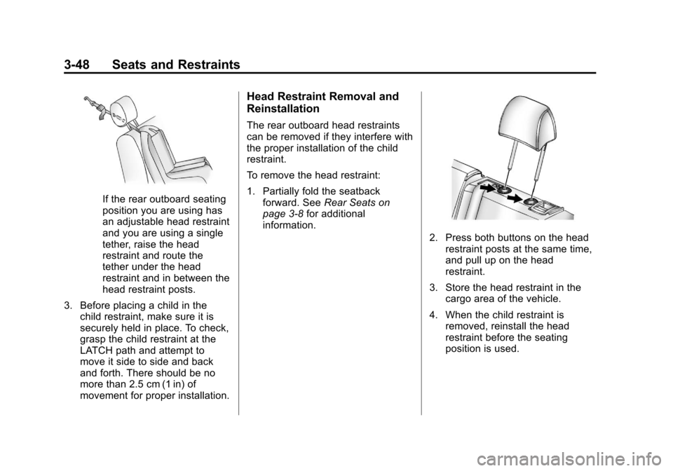 CHEVROLET VOLT 2012 1.G Owners Manual Black plate (48,1)Chevrolet Volt Owner Manual - 2012
3-48 Seats and Restraints
If the rear outboard seating
position you are using has
an adjustable head restraint
and you are using a single
tether, r CHEVROLET VOLT 2012 1.G Owners Manual Black plate (48,1)Chevrolet Volt Owner Manual - 2012
3-48 Seats and Restraints
If the rear outboard seating
position you are using has
an adjustable head restraint
and you are using a single
tether, r