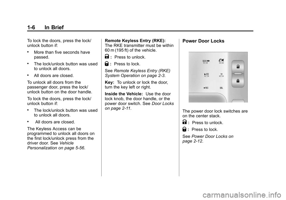 CHEVROLET VOLT 2012 1.G User Guide Black plate (6,1)Chevrolet Volt Owner Manual - 2012
1-6 In Brief
To lock the doors, press the lock/
unlock button if:
.More than five seconds have
passed.
.The lock/unlock button was used
to unlock al CHEVROLET VOLT 2012 1.G User Guide Black plate (6,1)Chevrolet Volt Owner Manual - 2012
1-6 In Brief
To lock the doors, press the lock/
unlock button if:
.More than five seconds have
passed.
.The lock/unlock button was used
to unlock al