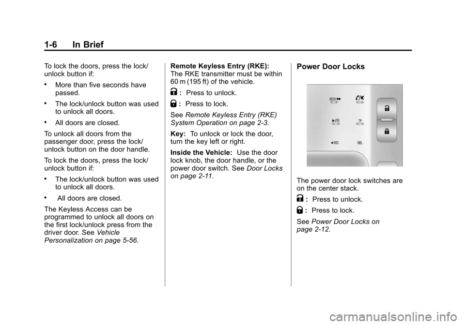 CHEVROLET VOLT 2012 1.G Owners Manual Black plate (6,1)Chevrolet Volt Owner Manual - 2012
1-6 In Brief
To lock the doors, press the lock/
unlock button if:
.More than five seconds have
passed.
.The lock/unlock button was used
to unlock al