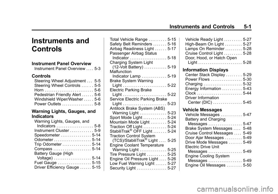 CHEVROLET VOLT 2012 1.G User Guide Black plate (1,1)Chevrolet Volt Owner Manual - 2012
Instruments and Controls 5-1
Instruments and
Controls
Instrument Panel Overview
Instrument Panel Overview . . . . 5-3
Controls
Steering Wheel Adjust