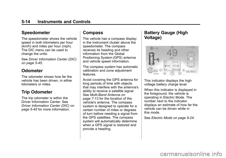 CHEVROLET VOLT 2012 1.G Owners Manual Black plate (14,1)Chevrolet Volt Owner Manual - 2012
5-14 Instruments and Controls
Speedometer
The speedometer shows the vehicle
speed in both kilometers per hour
(km/h) and miles per hour (mph).
The 