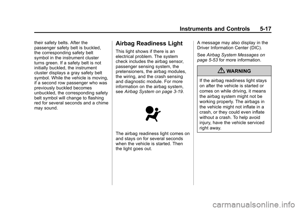 CHEVROLET VOLT 2012 1.G Owners Manual Black plate (17,1)Chevrolet Volt Owner Manual - 2012
Instruments and Controls 5-17
their safety belts. After the
passenger safety belt is buckled,
the corresponding safety belt
symbol in the instrumen