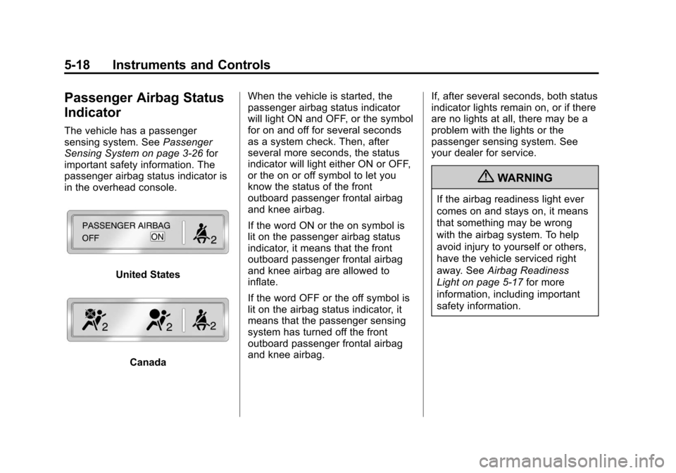 CHEVROLET VOLT 2012 1.G Owners Manual Black plate (18,1)Chevrolet Volt Owner Manual - 2012
5-18 Instruments and Controls
Passenger Airbag Status
Indicator
The vehicle has a passenger
sensing system. SeePassenger
Sensing System on page 3 CHEVROLET VOLT 2012 1.G Owners Manual Black plate (18,1)Chevrolet Volt Owner Manual - 2012
5-18 Instruments and Controls
Passenger Airbag Status
Indicator
The vehicle has a passenger
sensing system. SeePassenger
Sensing System on page 3