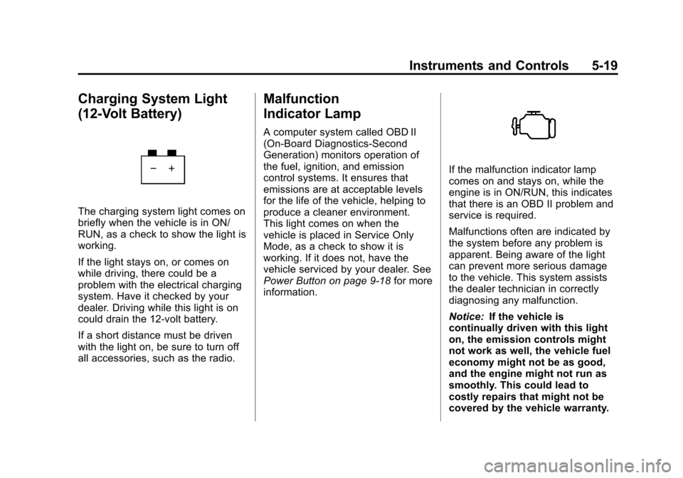 CHEVROLET VOLT 2012 1.G User Guide Black plate (19,1)Chevrolet Volt Owner Manual - 2012
Instruments and Controls 5-19
Charging System Light
(12-Volt Battery)
The charging system light comes on
briefly when the vehicle is in ON/
RUN, as