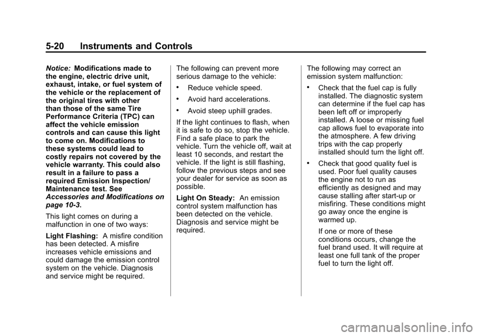 CHEVROLET VOLT 2012 1.G Owners Manual Black plate (20,1)Chevrolet Volt Owner Manual - 2012
5-20 Instruments and Controls
Notice:Modifications made to
the engine, electric drive unit,
exhaust, intake, or fuel system of
the vehicle or the r CHEVROLET VOLT 2012 1.G Owners Manual Black plate (20,1)Chevrolet Volt Owner Manual - 2012
5-20 Instruments and Controls
Notice:Modifications made to
the engine, electric drive unit,
exhaust, intake, or fuel system of
the vehicle or the r