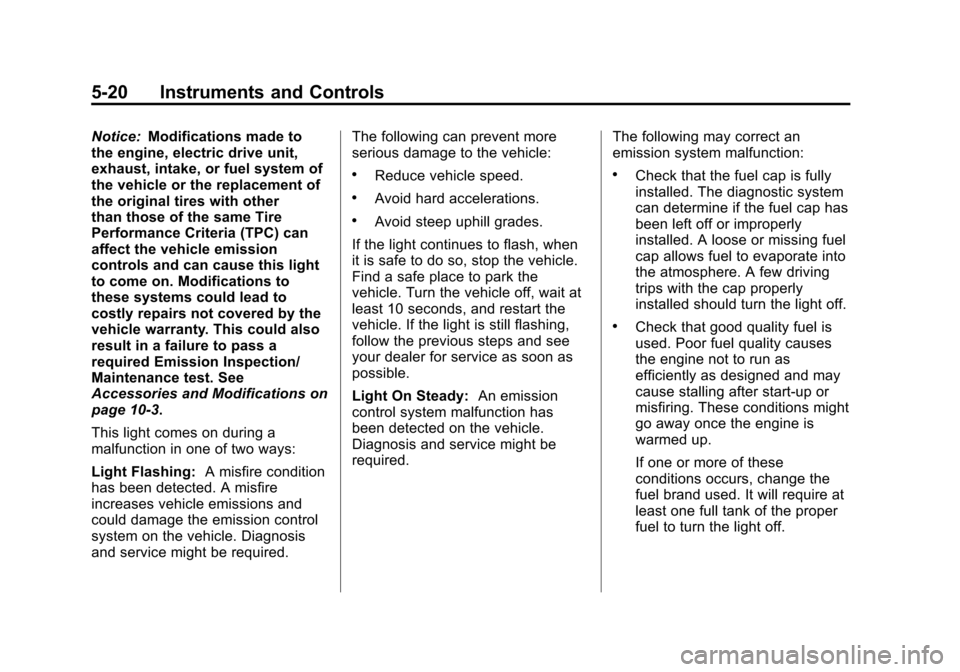 CHEVROLET VOLT 2012 1.G Owners Manual Black plate (20,1)Chevrolet Volt Owner Manual - 2012
5-20 Instruments and Controls
Notice:Modifications made to
the engine, electric drive unit,
exhaust, intake, or fuel system of
the vehicle or the r