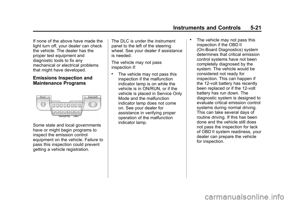 CHEVROLET VOLT 2012 1.G Owners Manual Black plate (21,1)Chevrolet Volt Owner Manual - 2012
Instruments and Controls 5-21
If none of the above have made the
light turn off, your dealer can check
the vehicle. The dealer has the
proper test 