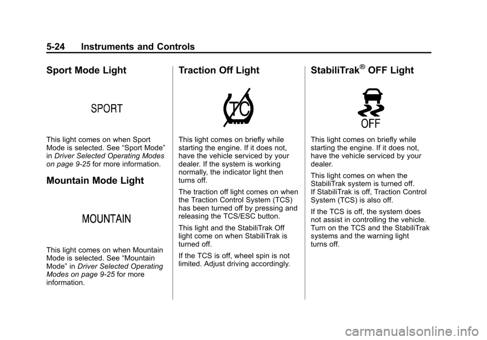CHEVROLET VOLT 2012 1.G Owners Manual Black plate (24,1)Chevrolet Volt Owner Manual - 2012
5-24 Instruments and Controls
Sport Mode Light
This light comes on when Sport
Mode is selected. See“Sport Mode”
in Driver Selected Operating Mo CHEVROLET VOLT 2012 1.G Owners Manual Black plate (24,1)Chevrolet Volt Owner Manual - 2012
5-24 Instruments and Controls
Sport Mode Light
This light comes on when Sport
Mode is selected. See“Sport Mode”
in Driver Selected Operating Mo