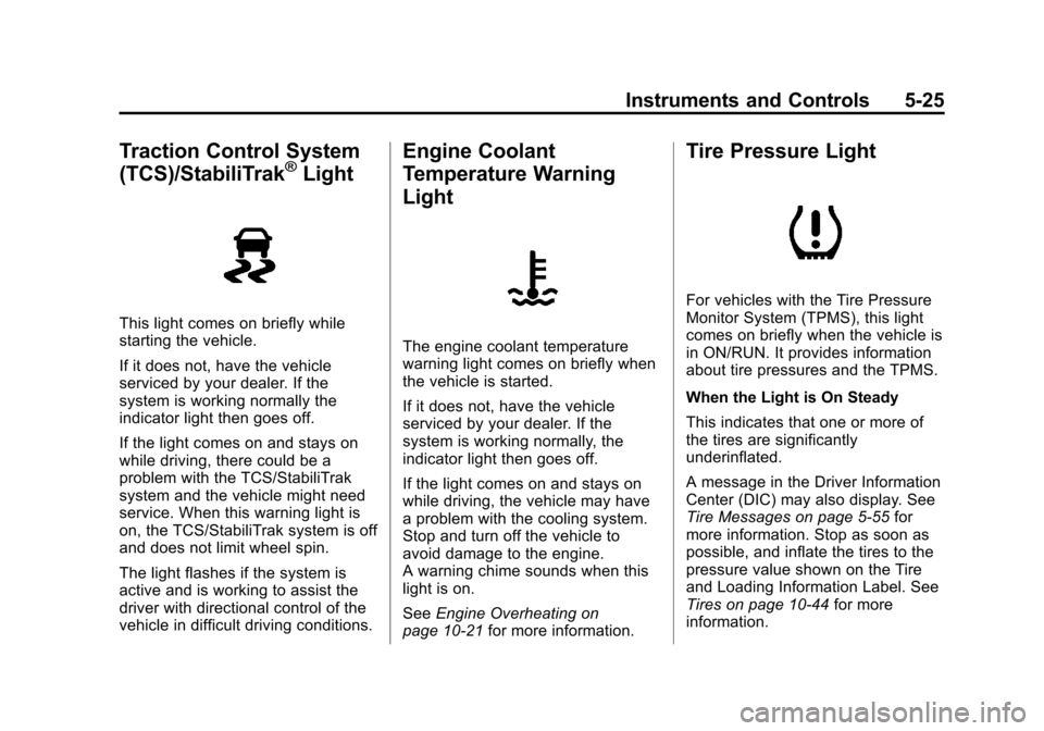 CHEVROLET VOLT 2012 1.G Owners Manual Black plate (25,1)Chevrolet Volt Owner Manual - 2012
Instruments and Controls 5-25
Traction Control System
(TCS)/StabiliTrak®Light
This light comes on briefly while
starting the vehicle.
If it does n CHEVROLET VOLT 2012 1.G Owners Manual Black plate (25,1)Chevrolet Volt Owner Manual - 2012
Instruments and Controls 5-25
Traction Control System
(TCS)/StabiliTrak®Light
This light comes on briefly while
starting the vehicle.
If it does n