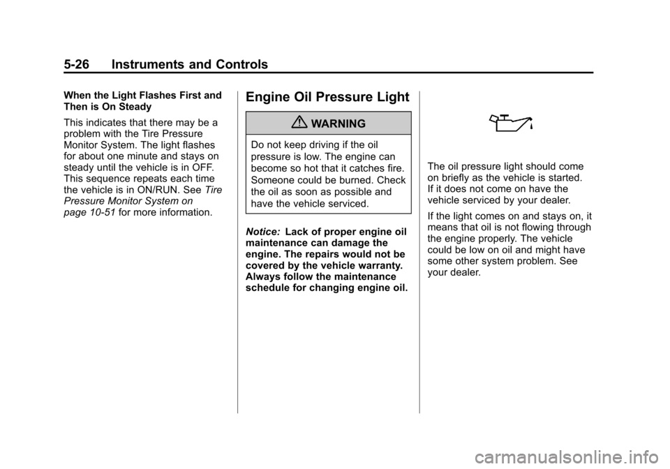 CHEVROLET VOLT 2012 1.G User Guide Black plate (26,1)Chevrolet Volt Owner Manual - 2012
5-26 Instruments and Controls
When the Light Flashes First and
Then is On Steady
This indicates that there may be a
problem with the Tire Pressure
