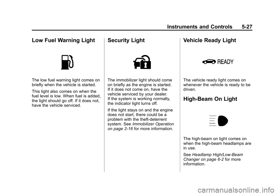 CHEVROLET VOLT 2012 1.G Owners Manual Black plate (27,1)Chevrolet Volt Owner Manual - 2012
Instruments and Controls 5-27
Low Fuel Warning Light
The low fuel warning light comes on
briefly when the vehicle is started.
This light also comes