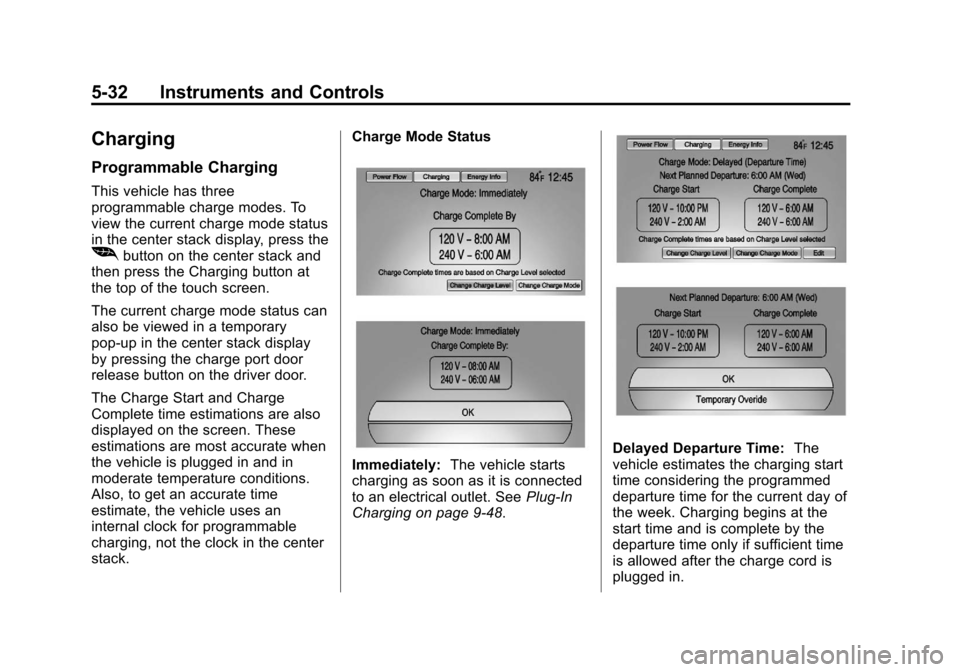 CHEVROLET VOLT 2012 1.G User Guide Black plate (32,1)Chevrolet Volt Owner Manual - 2012
5-32 Instruments and Controls
Charging
Programmable Charging
This vehicle has three
programmable charge modes. To
view the current charge mode stat