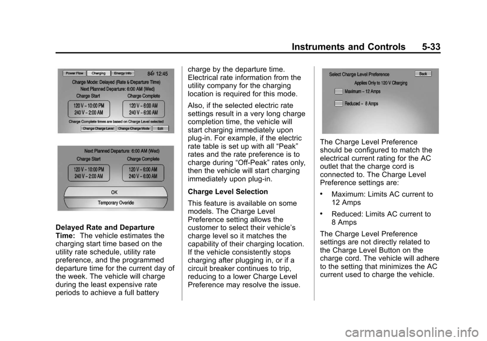 CHEVROLET VOLT 2012 1.G User Guide Black plate (33,1)Chevrolet Volt Owner Manual - 2012
Instruments and Controls 5-33
Delayed Rate and Departure
Time:The vehicle estimates the
charging start time based on the
utility rate schedule, uti