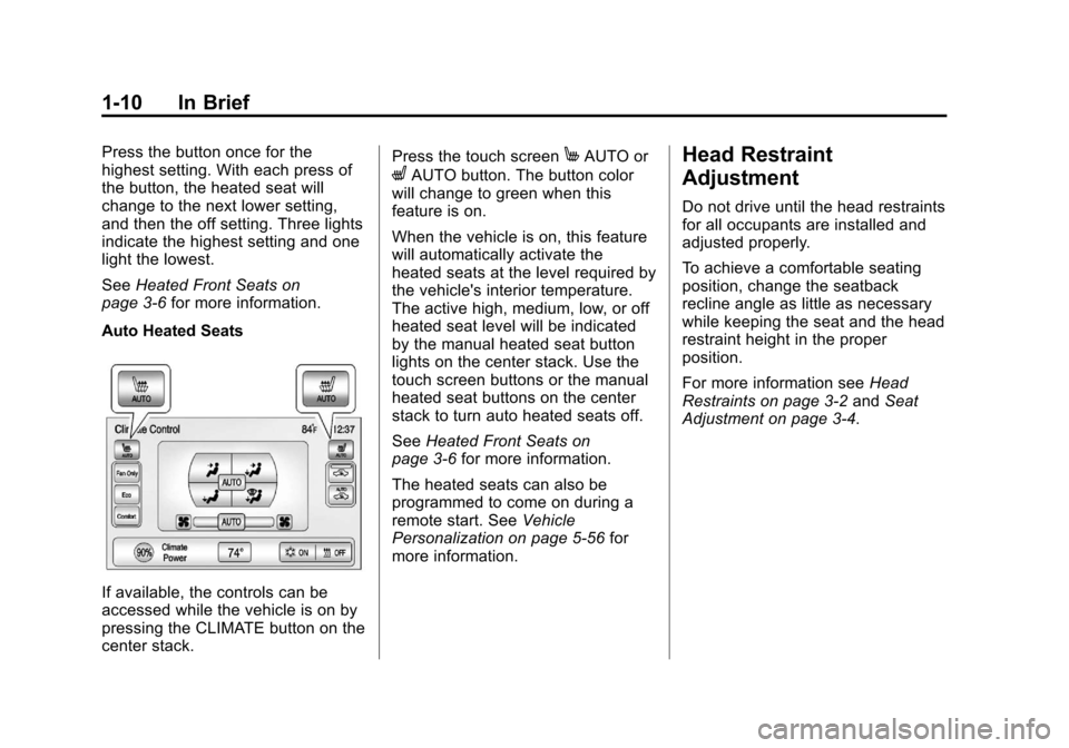 CHEVROLET VOLT 2012 1.G User Guide Black plate (10,1)Chevrolet Volt Owner Manual - 2012
1-10 In Brief
Press the button once for the
highest setting. With each press of
the button, the heated seat will
change to the next lower setting,
CHEVROLET VOLT 2012 1.G User Guide Black plate (10,1)Chevrolet Volt Owner Manual - 2012
1-10 In Brief
Press the button once for the
highest setting. With each press of
the button, the heated seat will
change to the next lower setting,