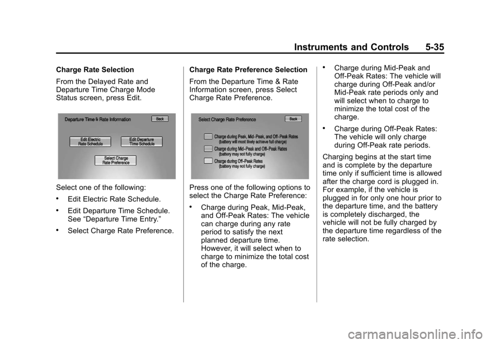 CHEVROLET VOLT 2012 1.G User Guide Black plate (35,1)Chevrolet Volt Owner Manual - 2012
Instruments and Controls 5-35
Charge Rate Selection
From the Delayed Rate and
Departure Time Charge Mode
Status screen, press Edit.
Select one of t