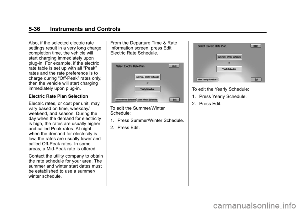 CHEVROLET VOLT 2012 1.G Owners Manual Black plate (36,1)Chevrolet Volt Owner Manual - 2012
5-36 Instruments and Controls
Also, if the selected electric rate
settings result in a very long charge
completion time, the vehicle will
start cha