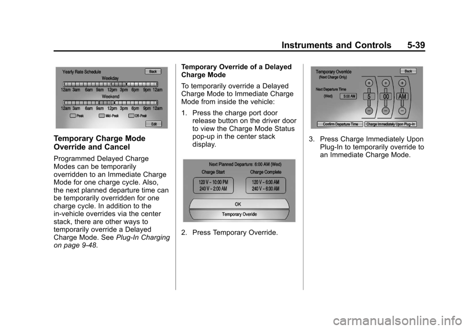 CHEVROLET VOLT 2012 1.G Owners Manual Black plate (39,1)Chevrolet Volt Owner Manual - 2012
Instruments and Controls 5-39
Temporary Charge Mode
Override and Cancel
Programmed Delayed Charge
Modes can be temporarily
overridden to an Immedia