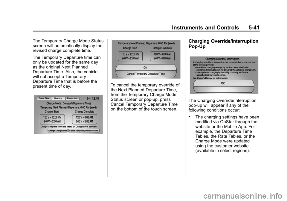 CHEVROLET VOLT 2012 1.G Owners Manual Black plate (41,1)Chevrolet Volt Owner Manual - 2012
Instruments and Controls 5-41
The Temporary Charge Mode Status
screen will automatically display the
revised charge complete time.
The Temporary De