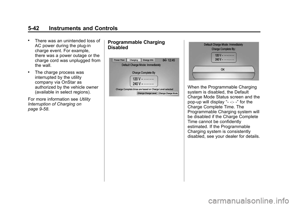 CHEVROLET VOLT 2012 1.G Owners Manual Black plate (42,1)Chevrolet Volt Owner Manual - 2012
5-42 Instruments and Controls
.There was an unintended loss of
AC power during the plug-in
charge event. For example,
there was a power outage or t CHEVROLET VOLT 2012 1.G Owners Manual Black plate (42,1)Chevrolet Volt Owner Manual - 2012
5-42 Instruments and Controls
.There was an unintended loss of
AC power during the plug-in
charge event. For example,
there was a power outage or t