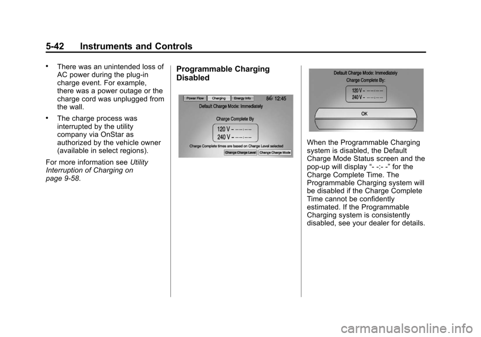 CHEVROLET VOLT 2012 1.G Owners Manual Black plate (42,1)Chevrolet Volt Owner Manual - 2012
5-42 Instruments and Controls
.There was an unintended loss of
AC power during the plug-in
charge event. For example,
there was a power outage or t
