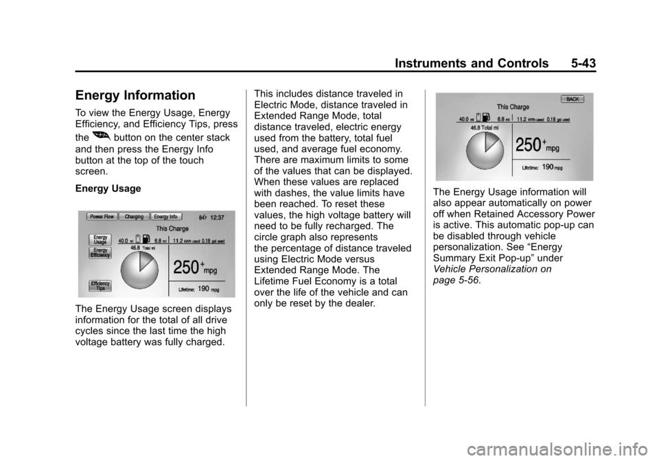 CHEVROLET VOLT 2012 1.G Owners Manual Black plate (43,1)Chevrolet Volt Owner Manual - 2012
Instruments and Controls 5-43
Energy Information
To view the Energy Usage, Energy
Efficiency, and Efficiency Tips, press
the
[button on the center CHEVROLET VOLT 2012 1.G Owners Manual Black plate (43,1)Chevrolet Volt Owner Manual - 2012
Instruments and Controls 5-43
Energy Information
To view the Energy Usage, Energy
Efficiency, and Efficiency Tips, press
the
[button on the center