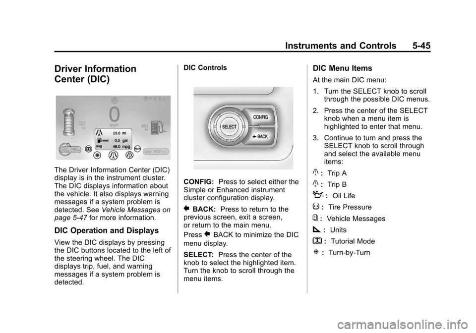 CHEVROLET VOLT 2012 1.G Owners Manual Black plate (45,1)Chevrolet Volt Owner Manual - 2012
Instruments and Controls 5-45
Driver Information
Center (DIC)
The Driver Information Center (DIC)
display is in the instrument cluster.
The DIC dis