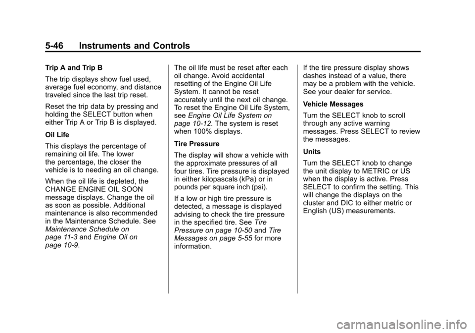 CHEVROLET VOLT 2012 1.G Owners Manual Black plate (46,1)Chevrolet Volt Owner Manual - 2012
5-46 Instruments and Controls
Trip A and Trip B
The trip displays show fuel used,
average fuel economy, and distance
traveled since the last trip r