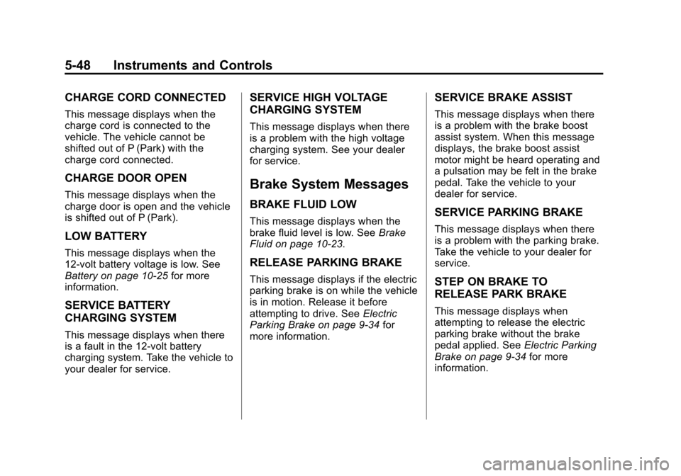 CHEVROLET VOLT 2012 1.G Owners Manual Black plate (48,1)Chevrolet Volt Owner Manual - 2012
5-48 Instruments and Controls
CHARGE CORD CONNECTED
This message displays when the
charge cord is connected to the
vehicle. The vehicle cannot be
s