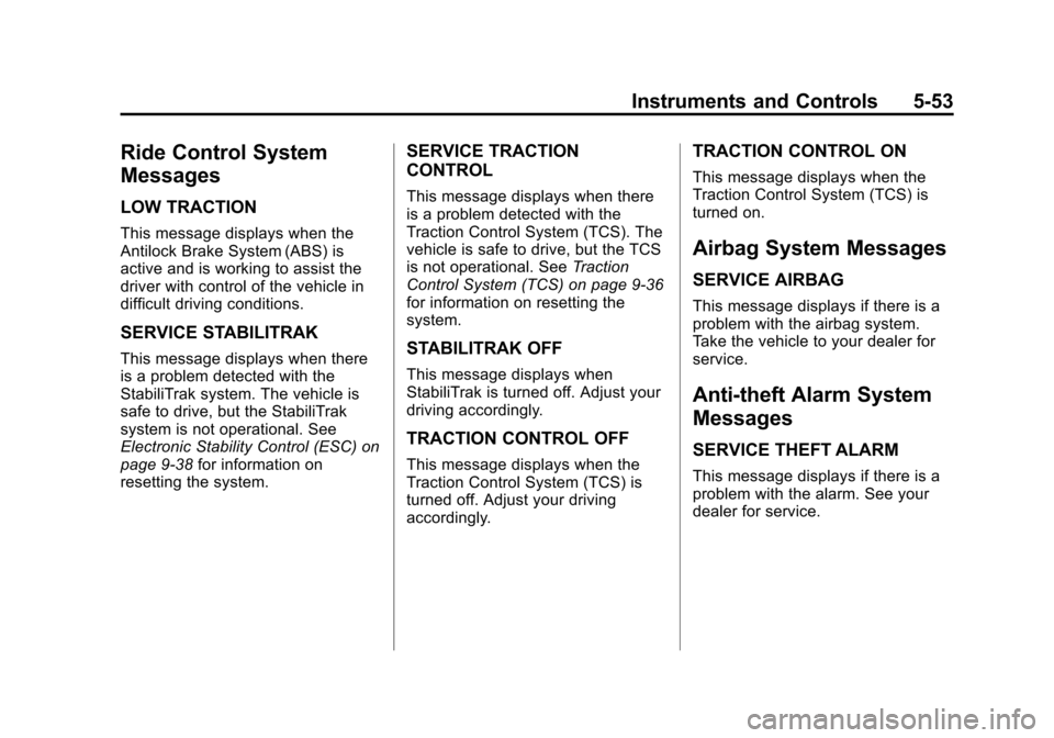 CHEVROLET VOLT 2012 1.G Owners Manual Black plate (53,1)Chevrolet Volt Owner Manual - 2012
Instruments and Controls 5-53
Ride Control System
Messages
LOW TRACTION
This message displays when the
Antilock Brake System (ABS) is
active and is