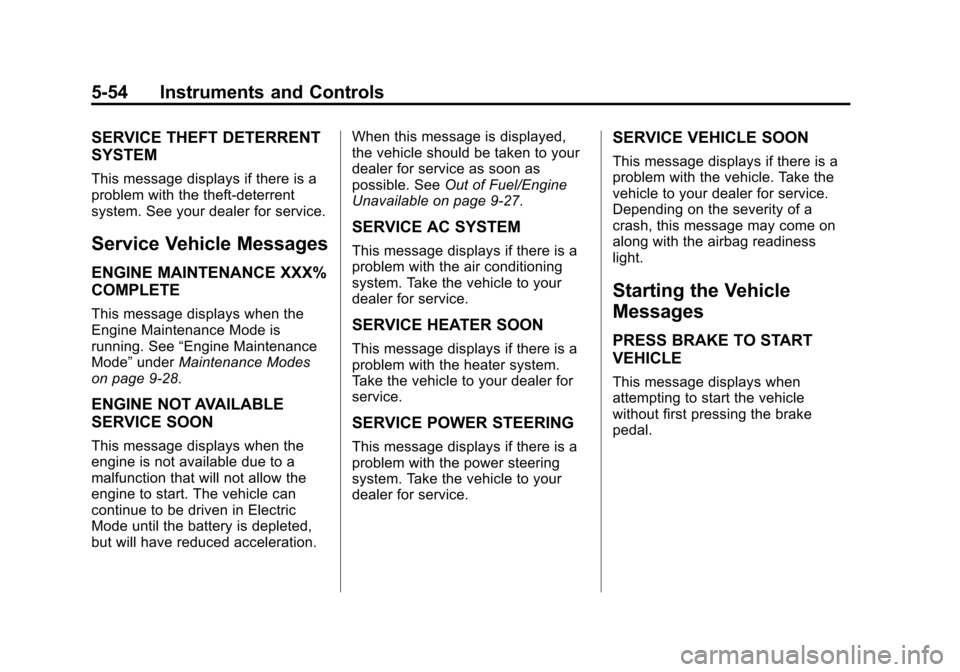 CHEVROLET VOLT 2012 1.G User Guide Black plate (54,1)Chevrolet Volt Owner Manual - 2012
5-54 Instruments and Controls
SERVICE THEFT DETERRENT
SYSTEM
This message displays if there is a
problem with the theft-deterrent
system. See your 