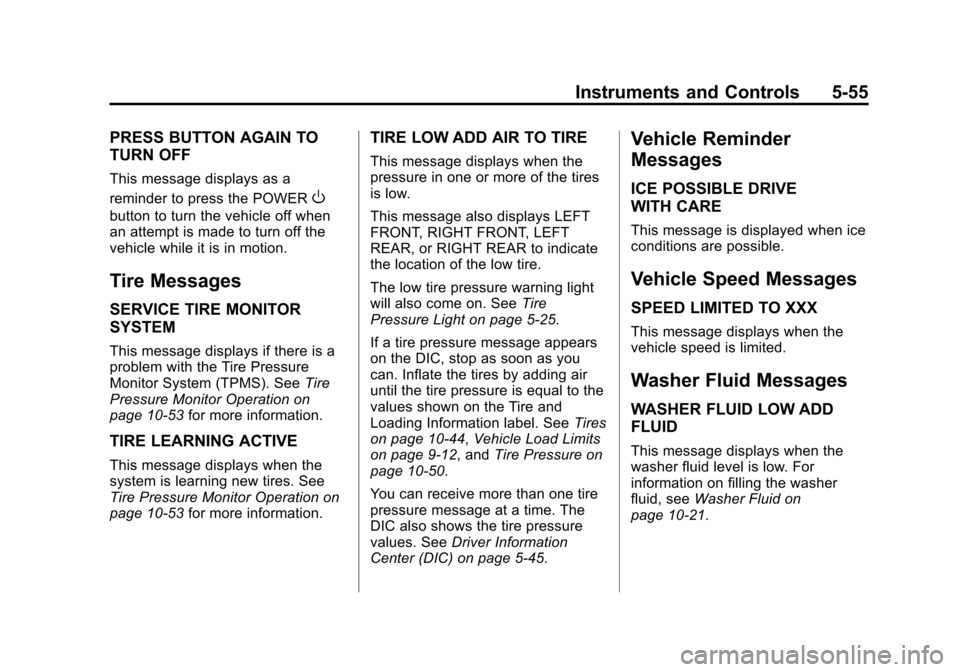 CHEVROLET VOLT 2012 1.G Owners Manual Black plate (55,1)Chevrolet Volt Owner Manual - 2012
Instruments and Controls 5-55
PRESS BUTTON AGAIN TO
TURN OFF
This message displays as a
reminder to press the POWER
O
button to turn the vehicle of CHEVROLET VOLT 2012 1.G Owners Manual Black plate (55,1)Chevrolet Volt Owner Manual - 2012
Instruments and Controls 5-55
PRESS BUTTON AGAIN TO
TURN OFF
This message displays as a
reminder to press the POWER
O
button to turn the vehicle of