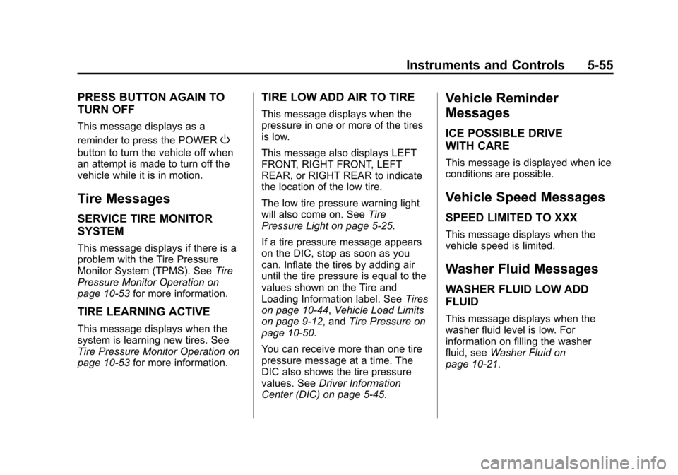 CHEVROLET VOLT 2012 1.G Owners Manual Black plate (55,1)Chevrolet Volt Owner Manual - 2012
Instruments and Controls 5-55
PRESS BUTTON AGAIN TO
TURN OFF
This message displays as a
reminder to press the POWER
O
button to turn the vehicle of