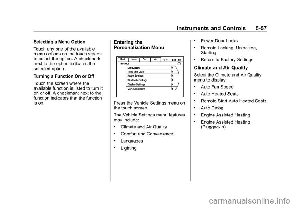 CHEVROLET VOLT 2012 1.G Owners Manual Black plate (57,1)Chevrolet Volt Owner Manual - 2012
Instruments and Controls 5-57
Selecting a Menu Option
Touch any one of the available
menu options on the touch screen
to select the option. A check CHEVROLET VOLT 2012 1.G Owners Manual Black plate (57,1)Chevrolet Volt Owner Manual - 2012
Instruments and Controls 5-57
Selecting a Menu Option
Touch any one of the available
menu options on the touch screen
to select the option. A check