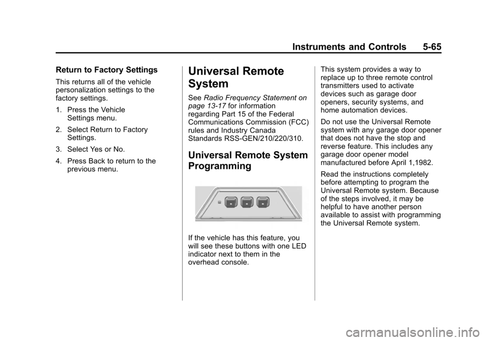 CHEVROLET VOLT 2012 1.G Owners Manual Black plate (65,1)Chevrolet Volt Owner Manual - 2012
Instruments and Controls 5-65
Return to Factory Settings
This returns all of the vehicle
personalization settings to the
factory settings.
1. Press CHEVROLET VOLT 2012 1.G Owners Manual Black plate (65,1)Chevrolet Volt Owner Manual - 2012
Instruments and Controls 5-65
Return to Factory Settings
This returns all of the vehicle
personalization settings to the
factory settings.
1. Press